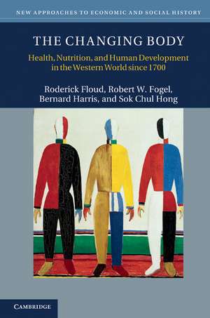 The Changing Body: Health, Nutrition, and Human Development in the Western World since 1700 de Roderick Floud