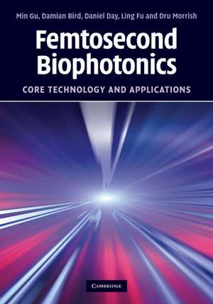 Femtosecond Biophotonics: Core Technology and Applications de Min Gu