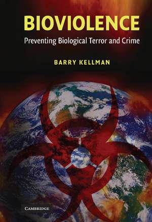 Bioviolence: Preventing Biological Terror and Crime de Barry Kellman