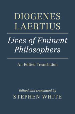 Diogenes Laertius: Lives of Eminent Philosophers: An Edited Translation de Stephen White