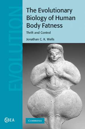 The Evolutionary Biology of Human Body Fatness: Thrift and Control de Jonathan C. K. Wells