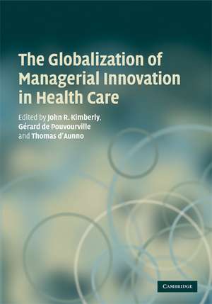 The Globalization of Managerial Innovation in Health Care de John Kimberly