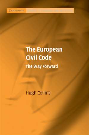 The European Civil Code: The Way Forward de Hugh Collins