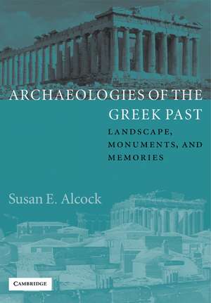 Archaeologies of the Greek Past: Landscape, Monuments, and Memories de Susan E. Alcock