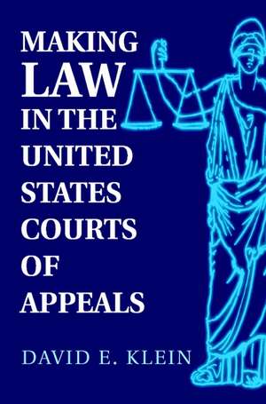 Making Law in the United States Courts of Appeals de David E. Klein