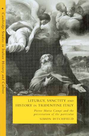 Liturgy, Sanctity and History in Tridentine Italy: Pietro Maria Campi and the Preservation of the Particular de Simon Ditchfield