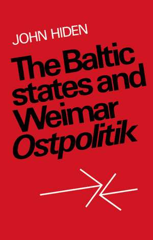 The Baltic States and Weimar Ostpolitik de John Hiden