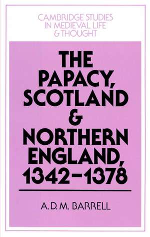 The Papacy, Scotland and Northern England, 1342–1378 de A. D. M. Barrell