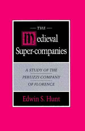 The Medieval Super-Companies: A Study of the Peruzzi Company of Florence de Edwin S. Hunt