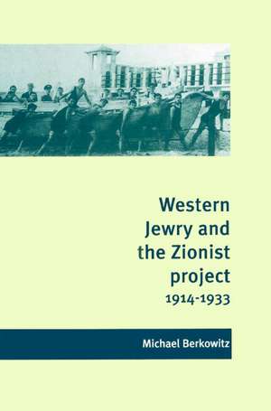 Western Jewry and the Zionist Project, 1914–1933 de Michael Berkowitz