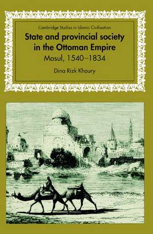 State and Provincial Society in the Ottoman Empire: Mosul, 1540–1834 de Dina Rizk Khoury