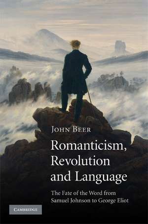 Romanticism, Revolution and Language: The Fate of the Word from Samuel Johnson to George Eliot de John Beer