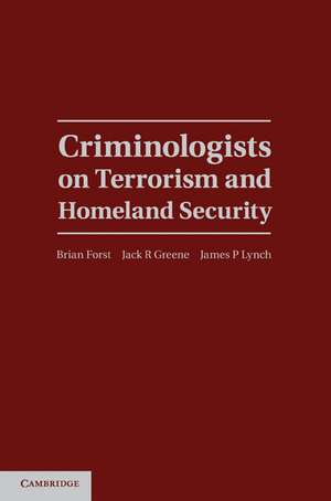 Criminologists on Terrorism and Homeland Security de Brian Forst