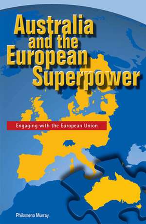 Australia and the European Superpower de Philomena Murray