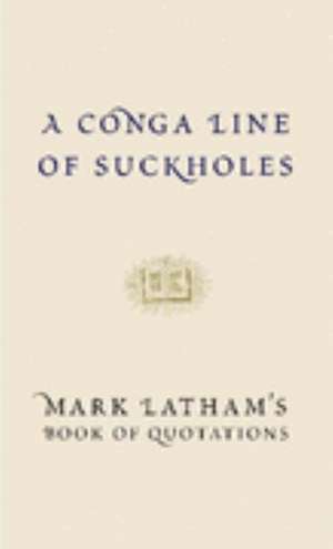 A Conga-line of Suckholes: "" de Mark Latham