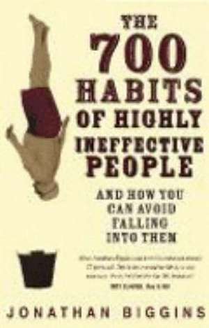 The 700 Habits of Highly Ineffective People de Jonathan Biggins