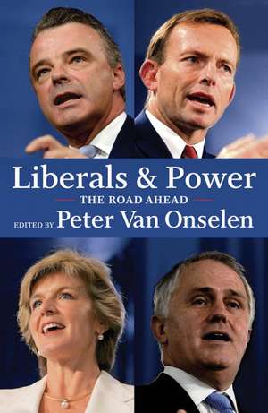 Liberals and Power: The Road Ahead de Peter Van Onselen