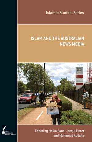 Islam and the Australian News Media: Volume 4 de Halim Rane