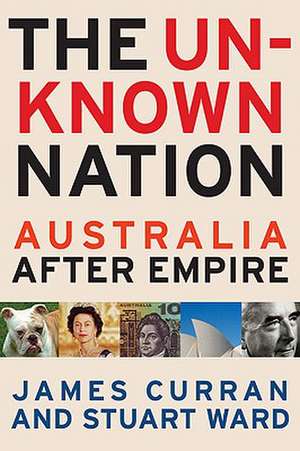 The Unknown Nation: Australia After Empire de James Curran