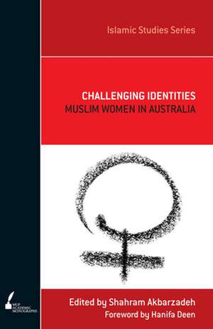 Challenging Identities: Muslim Women in Australia Volume 5 de Shahram Akbarzadeh