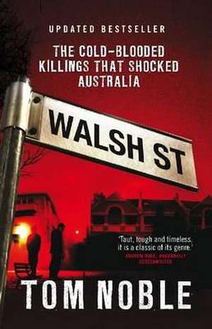 Walsh Street: The Cold-Blooded Killings That Shocked Australia de Tom Noble