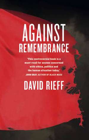 Against Remembrance de David Rieff