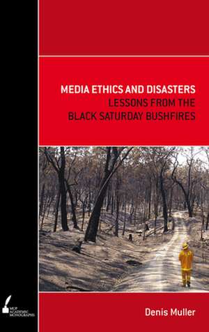 Media Ethics and Disasters de Denis Muller