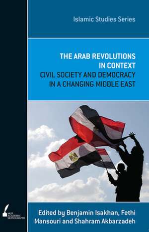 ISS 12 the Arab Revolutions in Context: Civil Society and Democracy in a Changing Middle East de Benjamin Isakhan