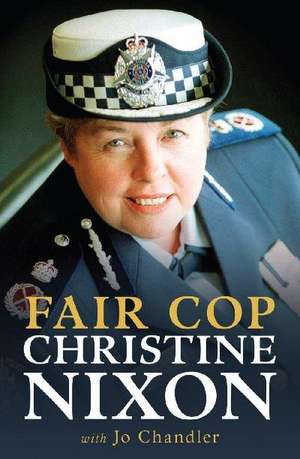 Fair Cop: Christine Nixon de Christine Nixon