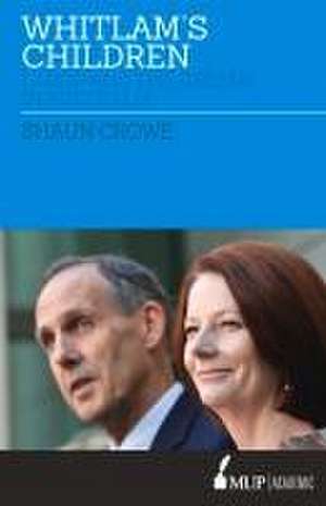 Crowe, S: Whitlam's Children? de Shaun Crowe