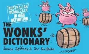 The Wonks' Dictionary: Australian Democracy in High Definition de James Jeffrey