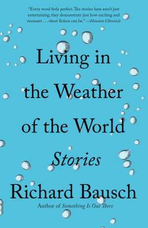 Living in the Weather of the World de Richard Bausch