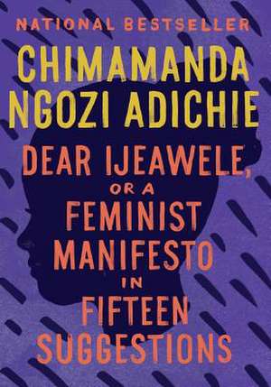 Dear Ijeawele, or a Feminist Manifesto in Fifteen Suggestions de Chimamanda Ngozi Adichie