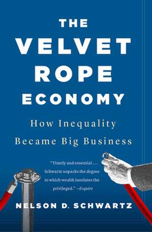 The Velvet Rope Economy de Nelson D Schwartz