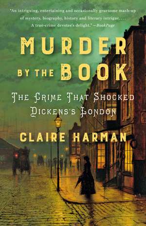 Murder by the Book: The Crime That Shocked Dickens's London de Claire Harman