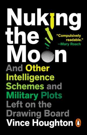 Nuking the Moon : And Other Intelligence Schemes and Militar