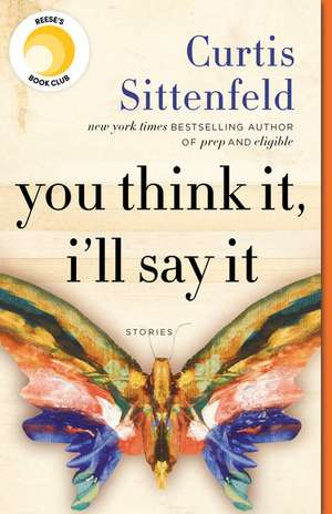 You Think It, I'll Say It: Reese's Book Club de Curtis Sittenfeld