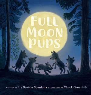 Full Moon Pups de Liz Garton Scanlon