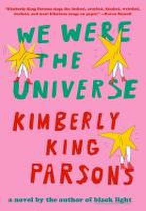 We Were the Universe de Kimberly King Parsons