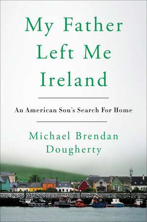 My Father Left Me Ireland de Michael Brendan Brendan Dougherty