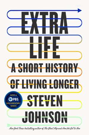 Extra Life: A Short History of Living Longer de Steven Johnson