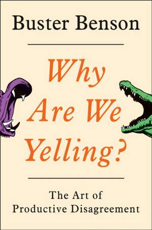 Why Are We Yelling?: The Art of Productive Disagreement de Buster Benson