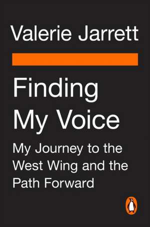 Finding My Voice: When the Perfect Plan Crumbles, the Adventure Begins de Valerie Jarrett