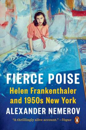 Fierce Poise: Helen Frankenthaler and 1950s New York de Alexander Nemerov