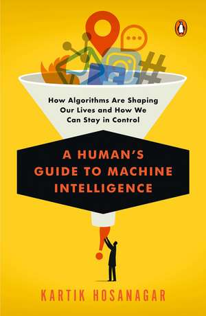 A Human's Guide to Machine Intelligence de Kartik Hosanagar