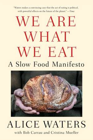 We Are What We Eat: A Slow Food Manifesto de Alice Waters