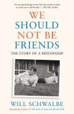 We Should Not Be Friends de Will Schwalbe