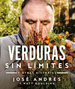 Verduras Sin Límites / Vegetables Unleashed: Y Otras Historias de José Andrés