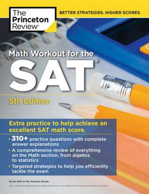 Math Workout for the Sat, 5th Edition: Extra Practice for an Excellent Score de The Princeton Review