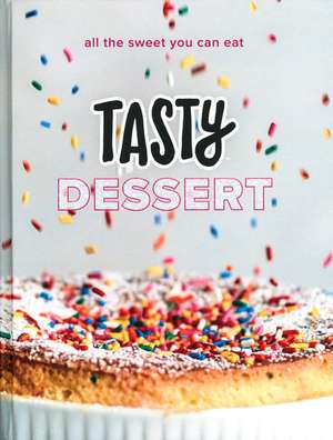 Tasty Dessert: All the Sweet You Can Eat (an Official Tasty Cookbook): All the Sweet You Can Eat An Official Tasty Cookbook de Tasty